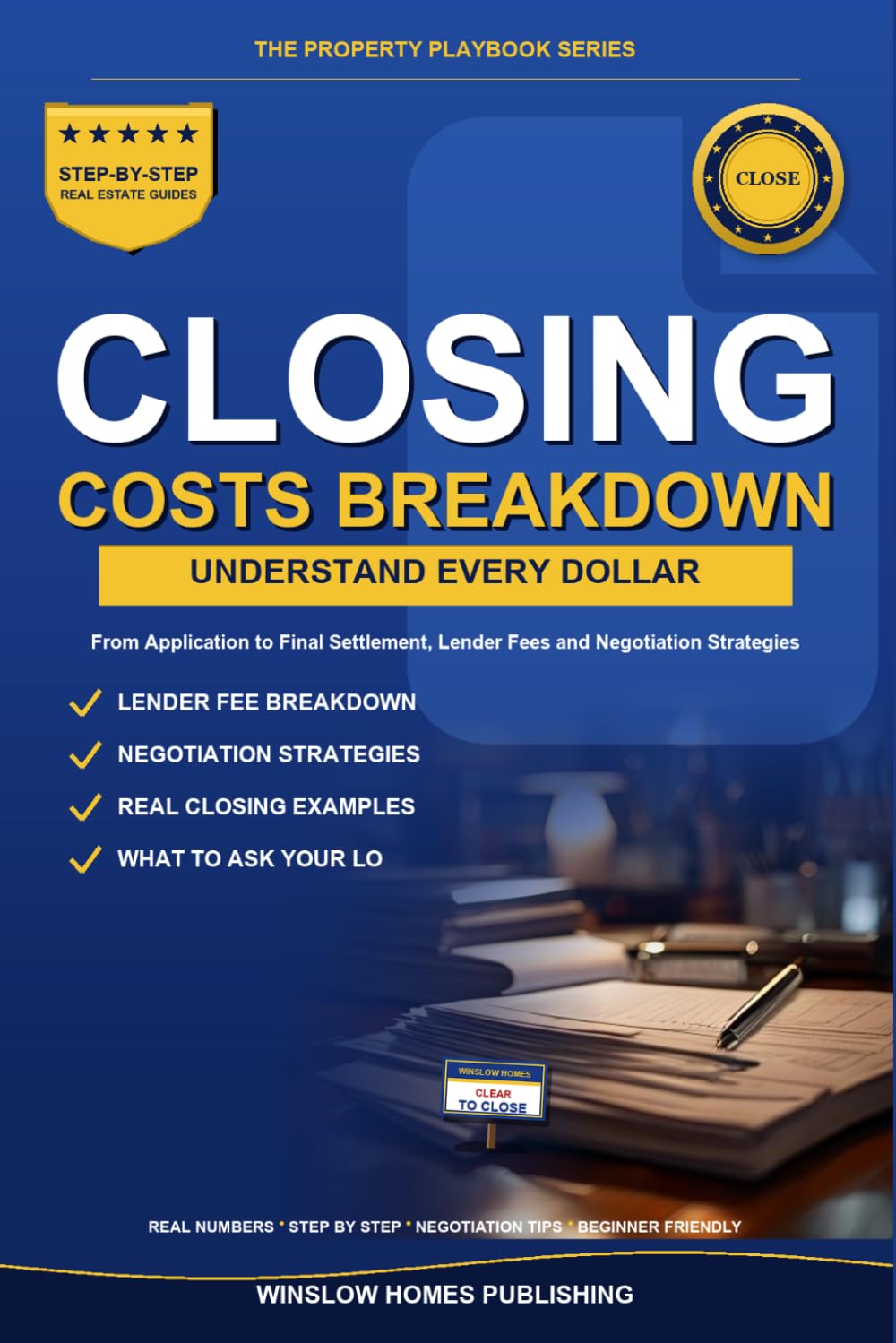 Closing Costs Breakdown, The Property Playbook Series: Step by Step from Application to Final Settlement, with Real Numbers, Lender Fees, and ... Buyers (The Property Playbook for Buyers)