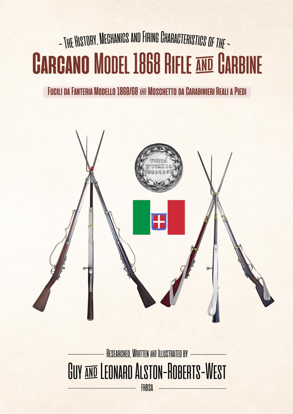The Carcano Model 1868 Rifle & Carbine: The History, Mechanics and Firing Characteristics of the Fucili da Fanteria & Moschetto da Carabinieri Reali a Piedi