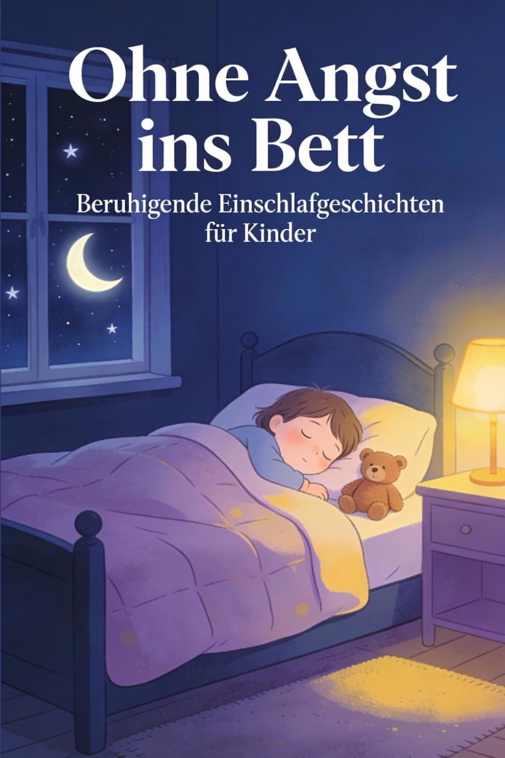 Ohne Angst ins Bett: Beruhigende Gute Nacht Geschichten für Kinder mit Angst im Dunkeln Vorlesebuch ab 3 Jahre