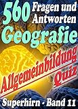  560 Fragen und Antworten - Geografie - Reihe SUPERHIRN, Allgemeinbildung Band 11: Erdkundefragen total gemischt, Länder, Flüsse, Städte, Berge, Erdteile, ... (Allgemeinwissen erweitern mit - SUPERHIRN)