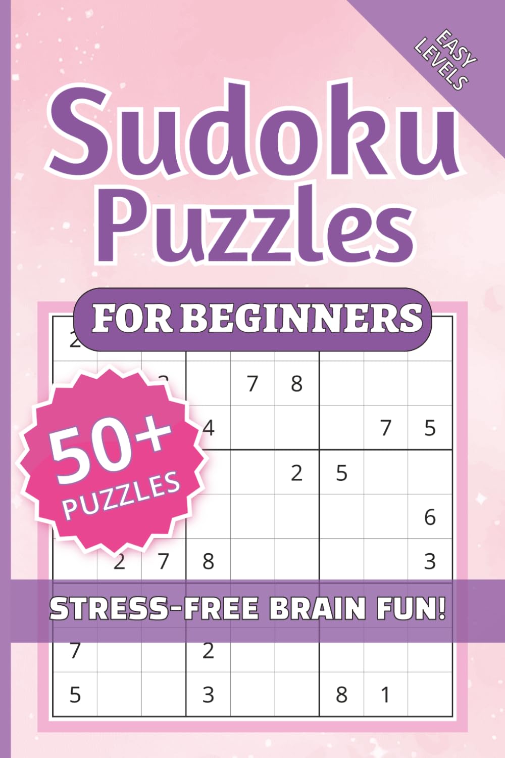 Sudoku Puzzles for Beginners, Easy Levels, Stress-Free Brain Fun!: Sudoku Puzzles for Beginners | Help Calm the Mind, Relax, and Focus | 6x9inches, ... Holidays, and Relaxation | Solutions Included