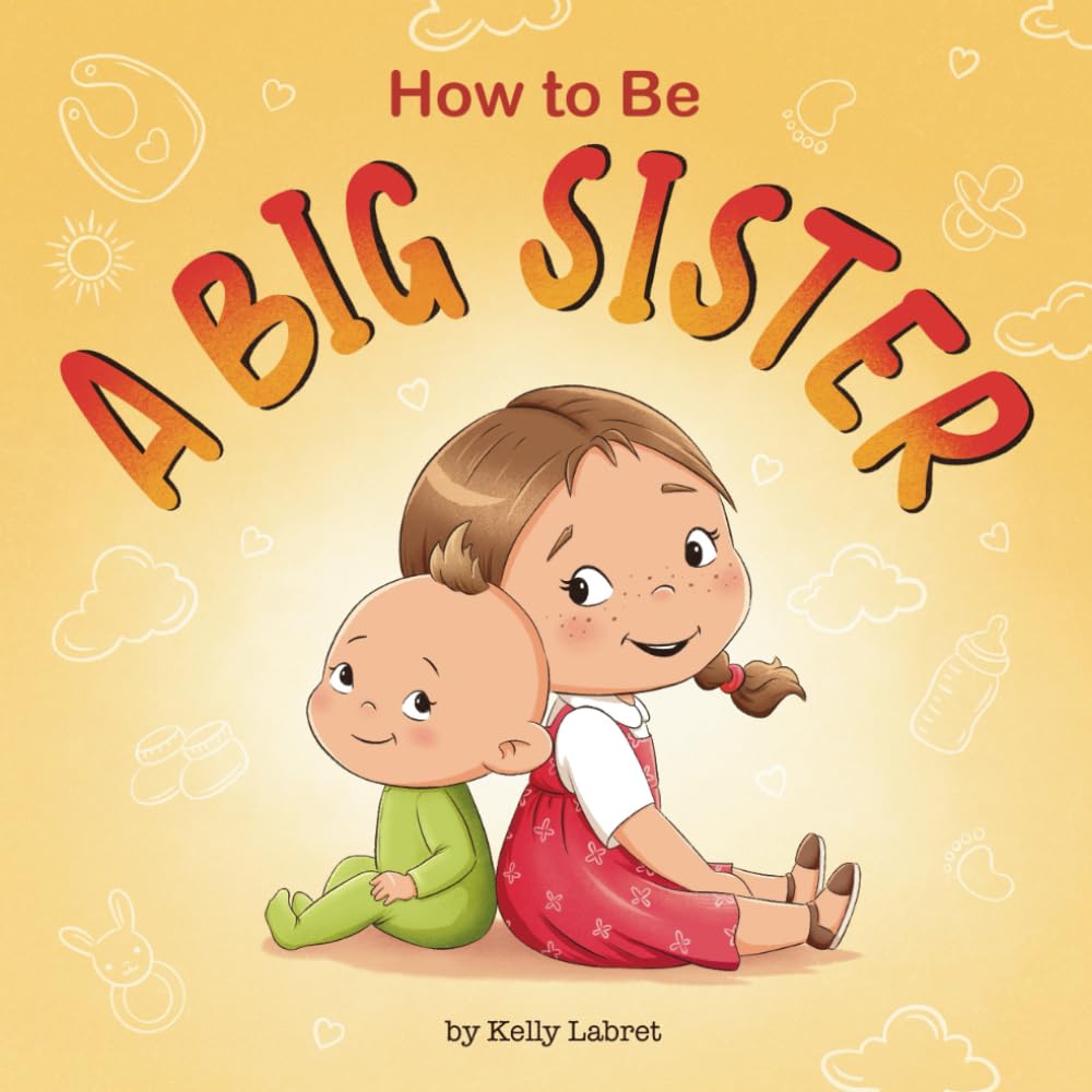 How to Be a Big Sister Book for 3–5 Year Olds: A Fun Rhyming Story to Prepare for a New Baby Sibling | Becoming a Big Sister | A Gift for a Big Sister (How to Be a Big Brother or Sister)