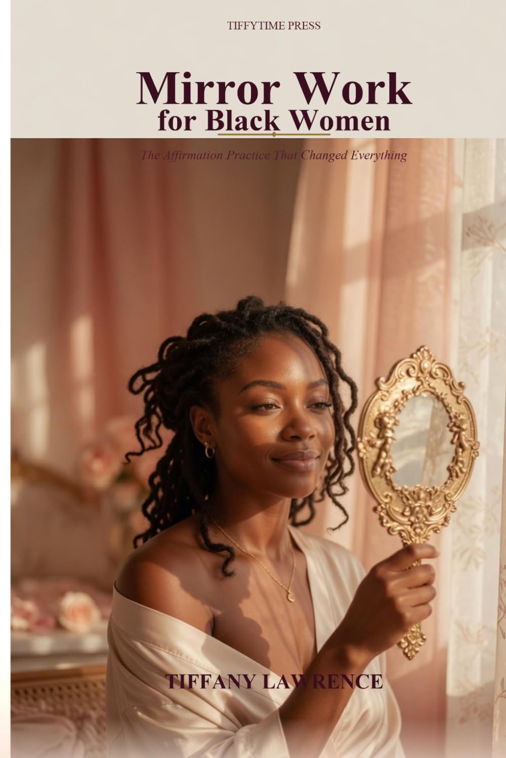 Mirror Work for Black Women: The Affirmation Practice That Changed Everything: A Gentle 21-Day Guide to Speaking Kindly to Yourself