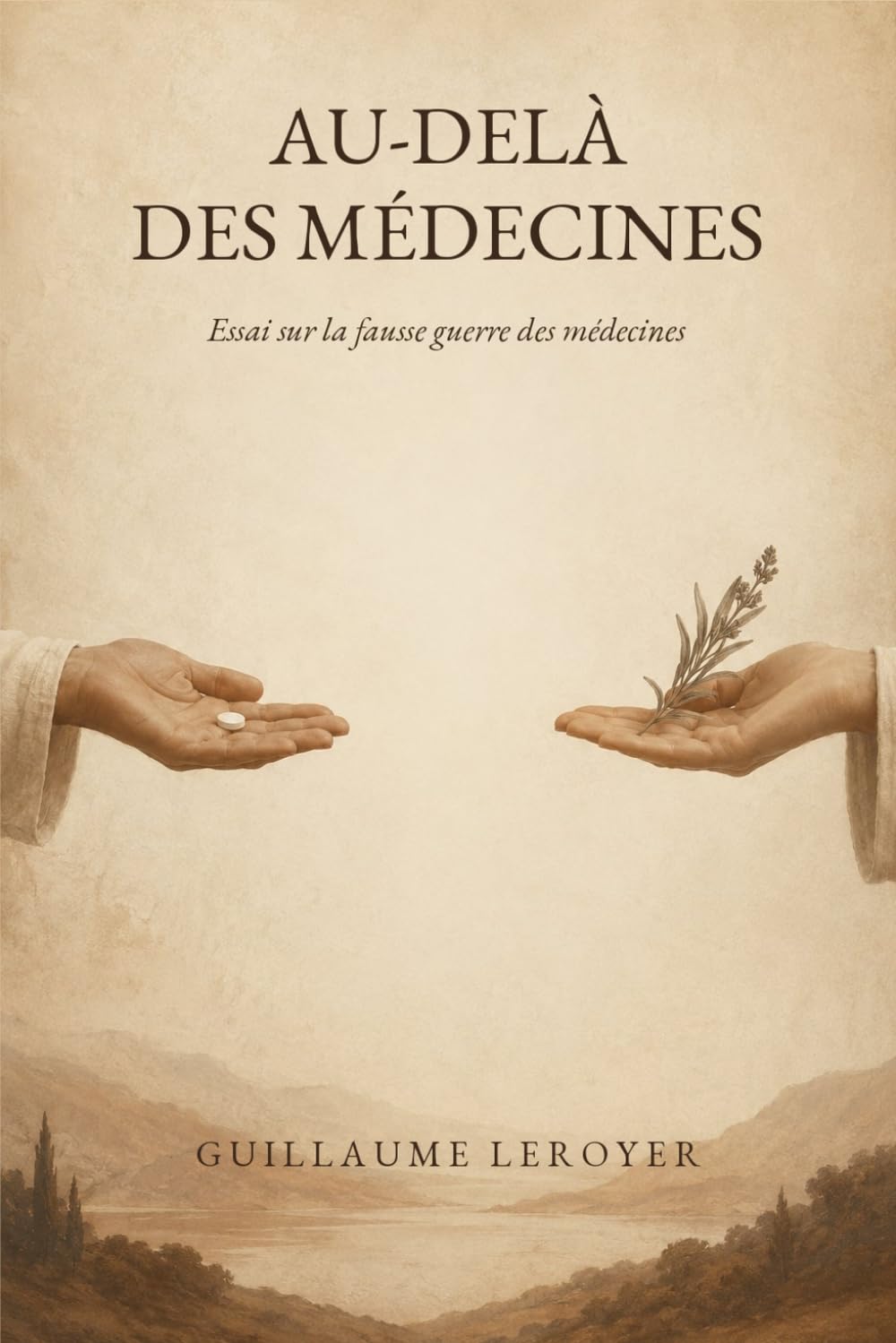 Au delà des Médecines: Essai sur la fausse guerre des médecines