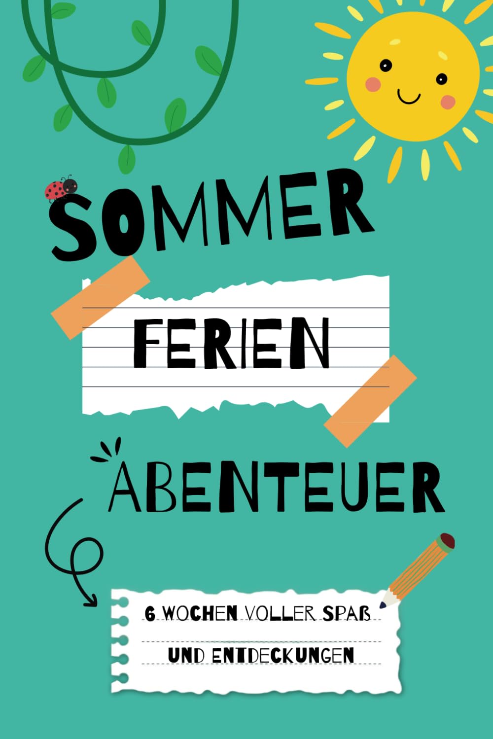 Sommerferienabenteuer: 6 Wochen voller Spaß und Entdeckungen - Das Mitmachbuch für Kinder, perfekt für Ferien unterwegs oder zuhause: Tägliche Aufgaben für kreative Köpfe (German Edition)
