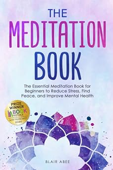 The Meditation Book The Essential Meditation for Beginners to Find Peace, Reduce Stress, and Improve Mental Health Higher Consciousness Meditation