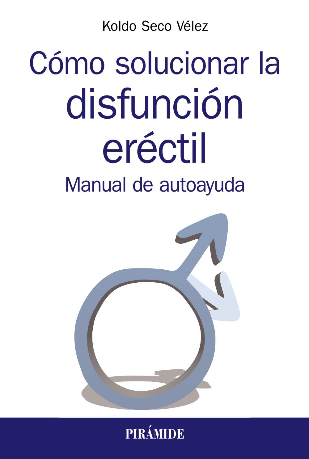 Cómo solucionar la disfunción eréctil: Manual de autoayuda (Manuales prácticos)