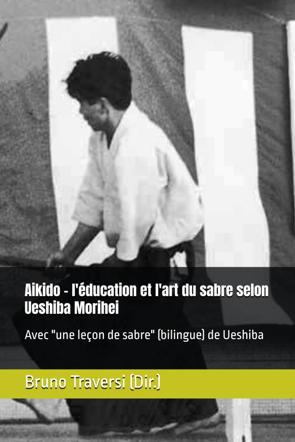 Aikido - l'éducation et l'art du sabre selon Ueshiba Morihei: Avec "une leçon de sabre" (bilingue) de Ueshiba