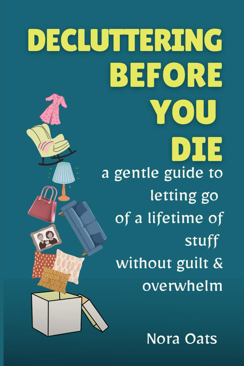 Decluttering Before You Die: A Gentle Guide to Letting Go of a Lifetime of Stuff Without Guilt, Reducing Overwhelm, and Living Lighter—One Decision at a Time (The Gentle Decluttering Series)