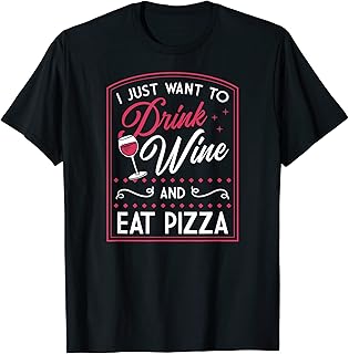 I Just Want To Drink Wine And Eat Pizza Party Supply T-Shirt