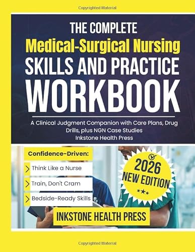 The Complete Medical-Surgical Nursing Skills and Practice Workbook: A Clinical Judgment Companion with Care Plans, Drug Drills, plus NGN Case Studies