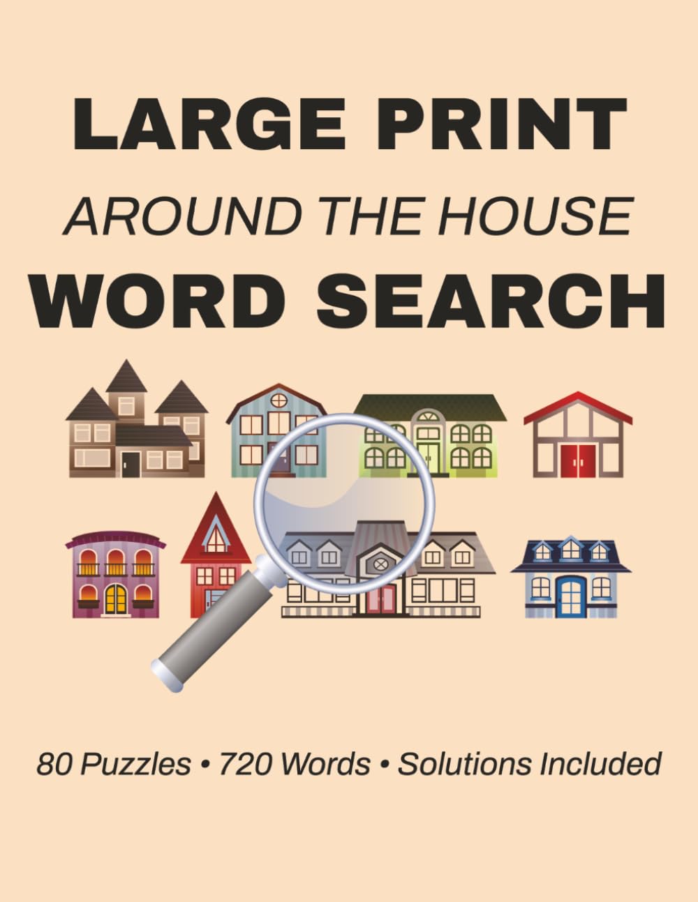 Around the House Word Search: Large Print Word Search Puzzle Book with 80 Puzzles, 720 Words and Solutions for Adults and Seniors