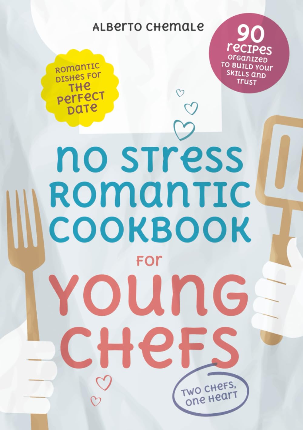 No Stress Romantic Cookbook for Young Chefs: Complete Guide to 90 Romantic Dishes for the Perfect Date Including Date Night Menu Suggestions (No Stress Cookbook Series)