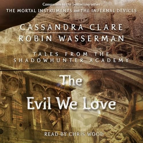 The Evil We Love Audiolivro Por Cassandra Clare, Robin Wasserman capa