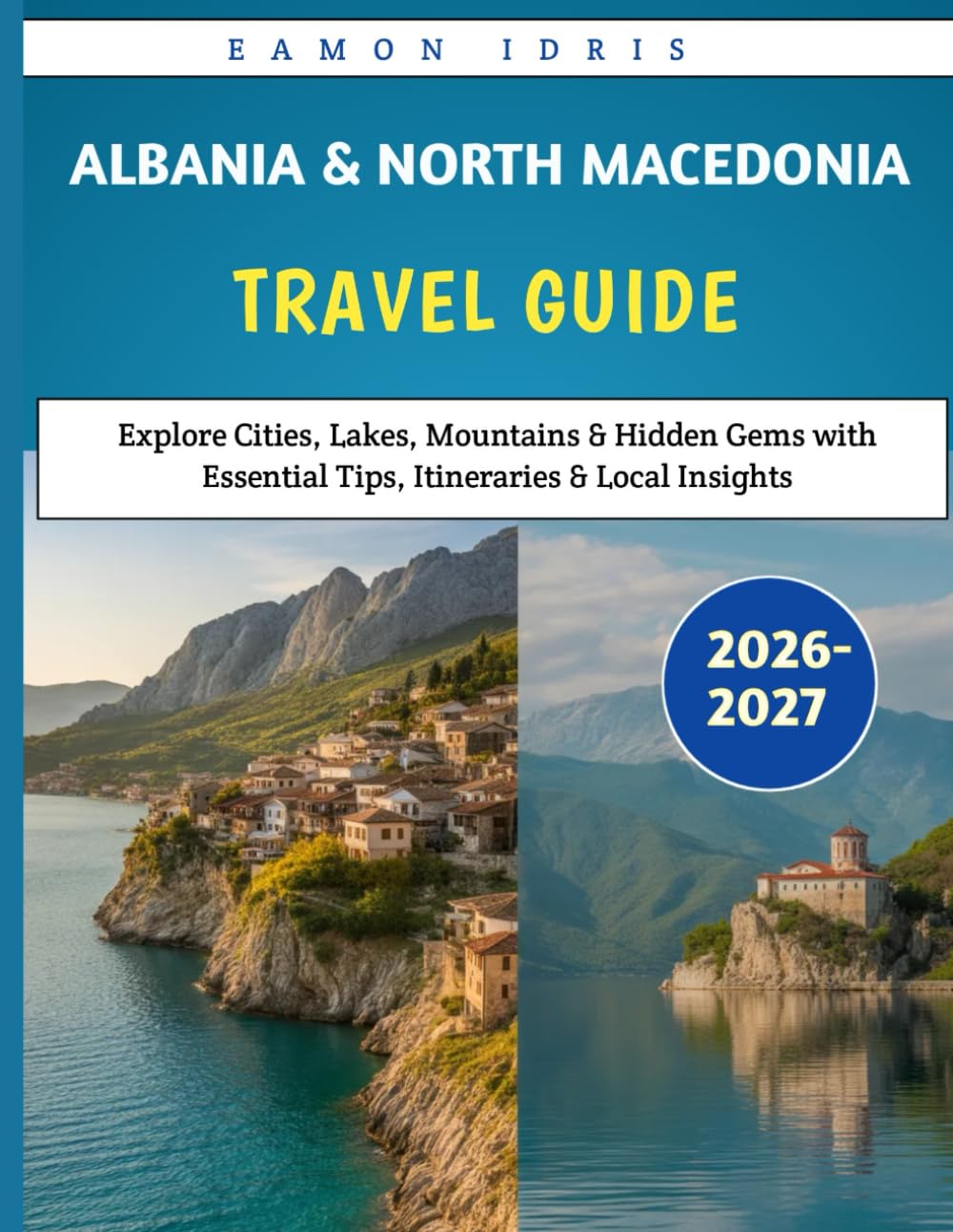 Albania & North Macedonia Travel Guide 2026-2027: Explore Cities, Lakes, Mountains & Hidden Gems with Essential Tips, Itineraries & Local Insights”