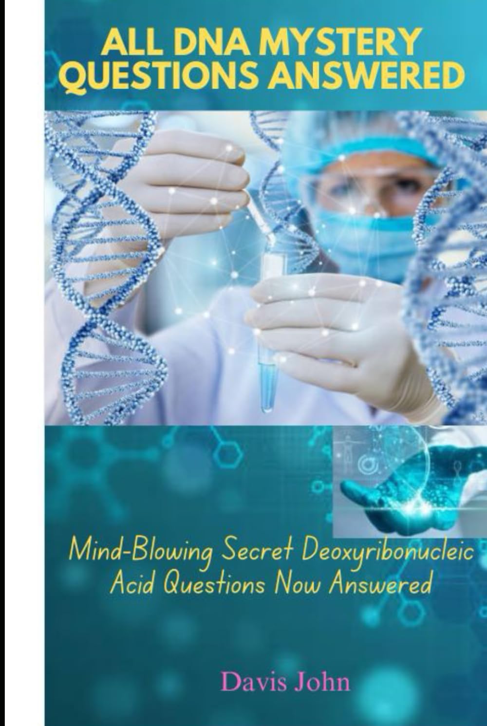 ALL DNA MYSTERY QUESTIONS ANSWERED: Mind-Blowing Secret Deoxyribonucleic Acid Questions Now Answered