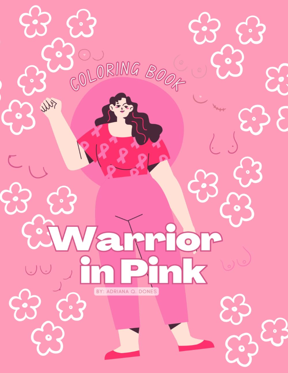 Warrior in Pink: A Breast Cancer Awareness Coloring Book for Fighters, Survivors, Families, and Supporters