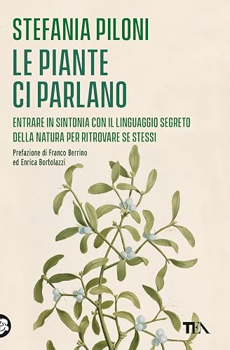 Le piante ci parlano. Entrare in sintonia con il linguaggio segreto della natura per ritrovare se stessi