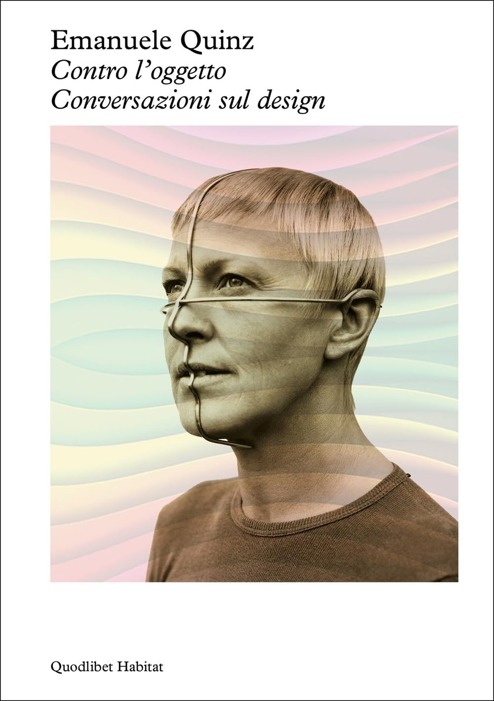 Contro l'oggetto. Conversazioni sul design (Habitat)