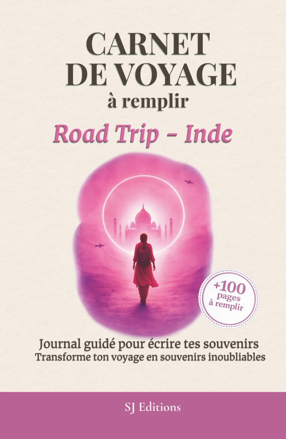 Carnet de Voyage à remplir - Road Trip - Inde: Journal de Voyage à remplir pour écrire ses souvenirs, capturer ses émotions et garder une trace de son aventure