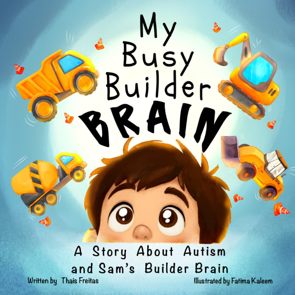 My Busy Builder Brain: A Story About Autism and Sam's Builder Brain