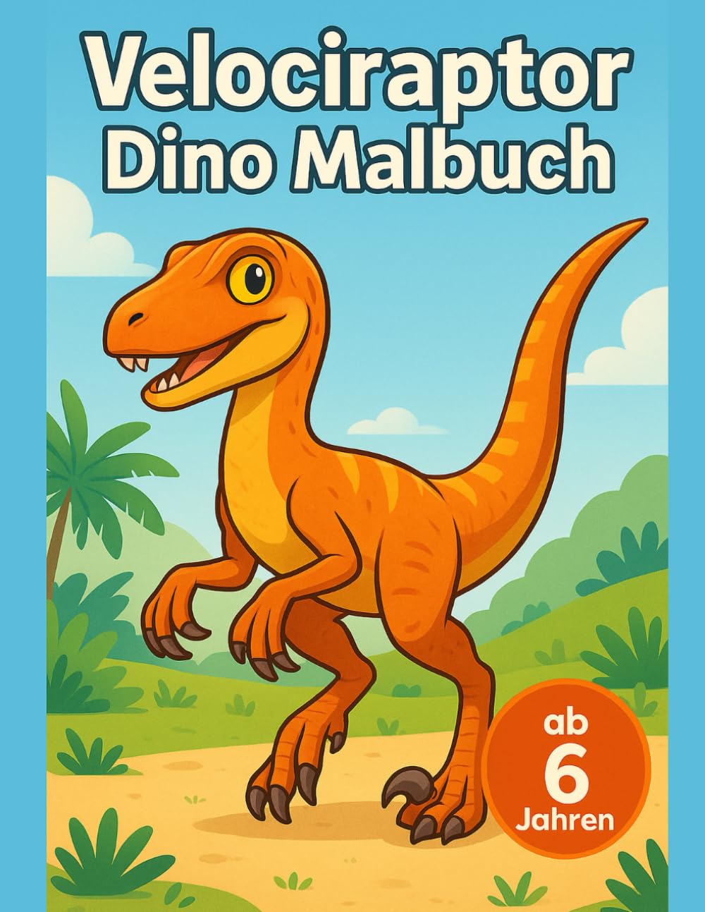 Velociraptor Malbuch für Kinder ab 6 Jahren: Schnelle Dinosaurier mit starken Ausmalbildern und klaren Linien für 6 bis 8 Jahre (Dinosaurier Welt Malbuch Serie)