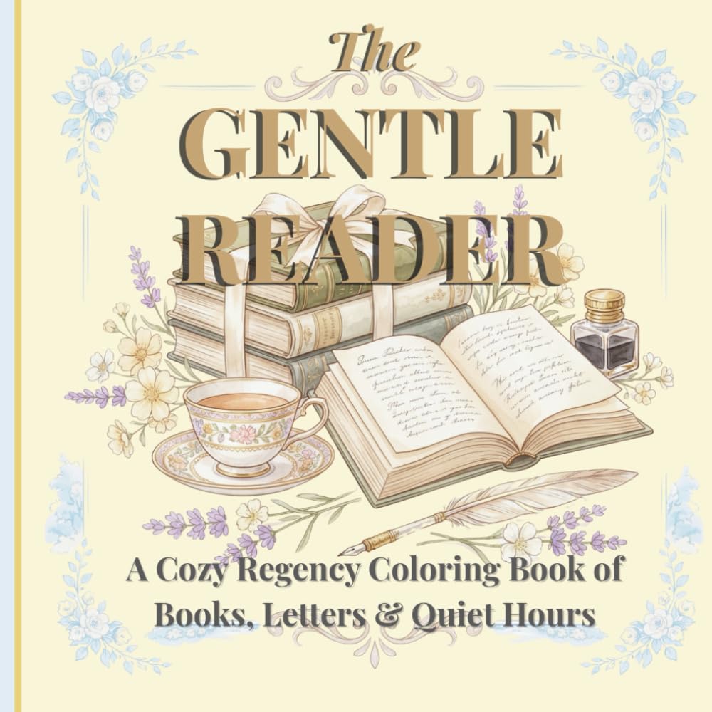 The Gentle Reader Coloring Mindfulness: A Cozy Regency Coloring Book of Books, Letters & Quiet Hours (The Summers Regency Coloring Collection)
