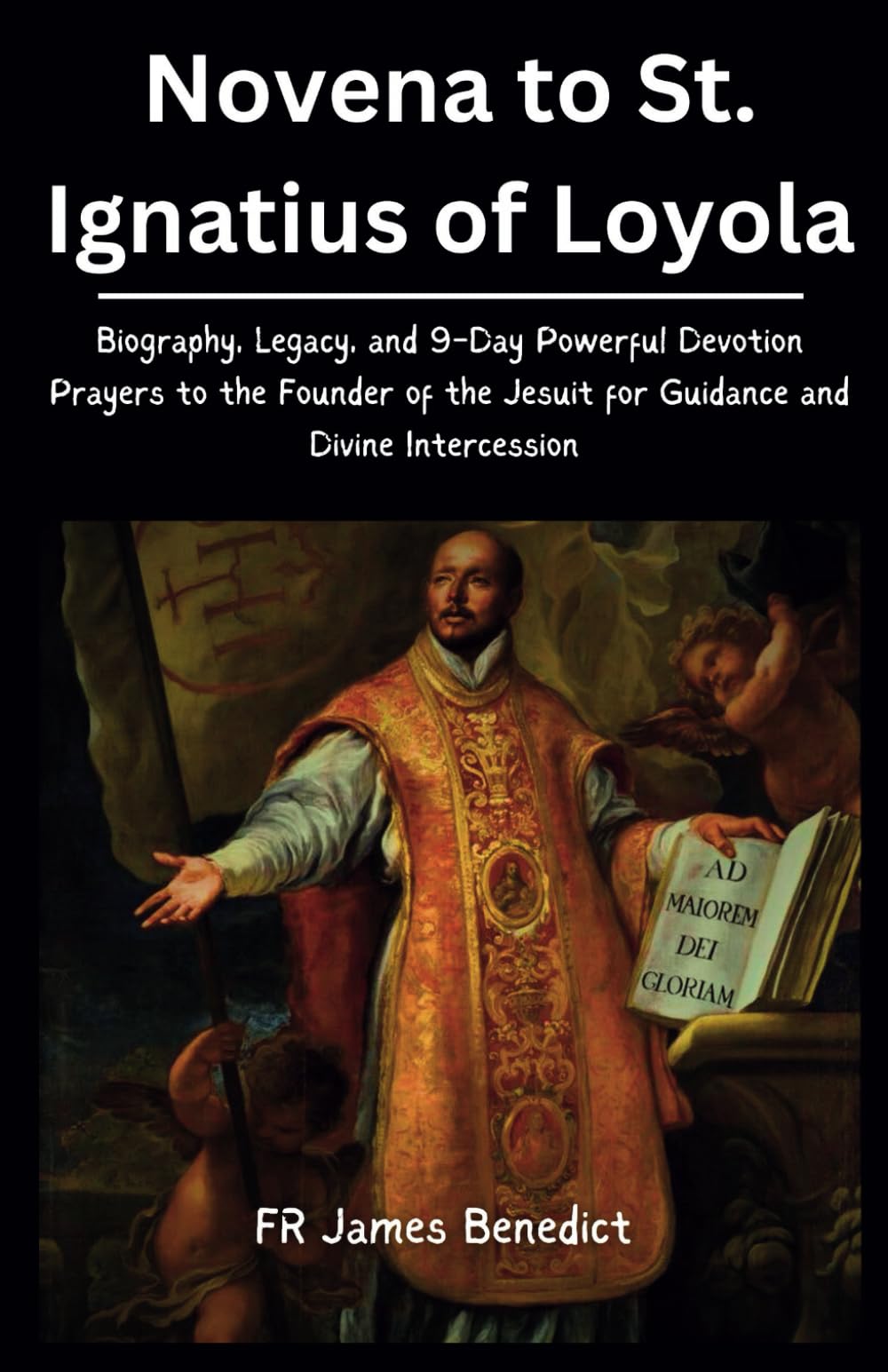 Novena to St. Ignatius of Loyola: Biography, Legacy, and 9-Day Powerful Devotion Prayers to the Founder of the Jesuits for Guidance and Divine Intercession (Miracles in Prayer)