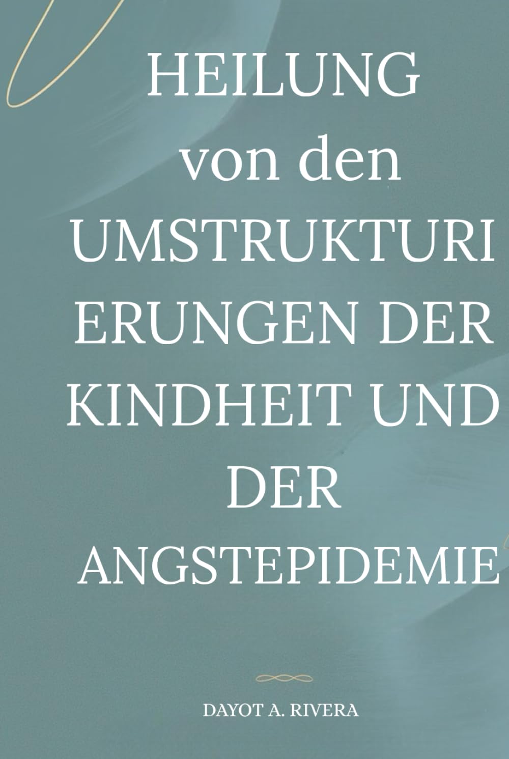 Heilung von den Umstrukturierungen der Kindheit und der Angstepidemie