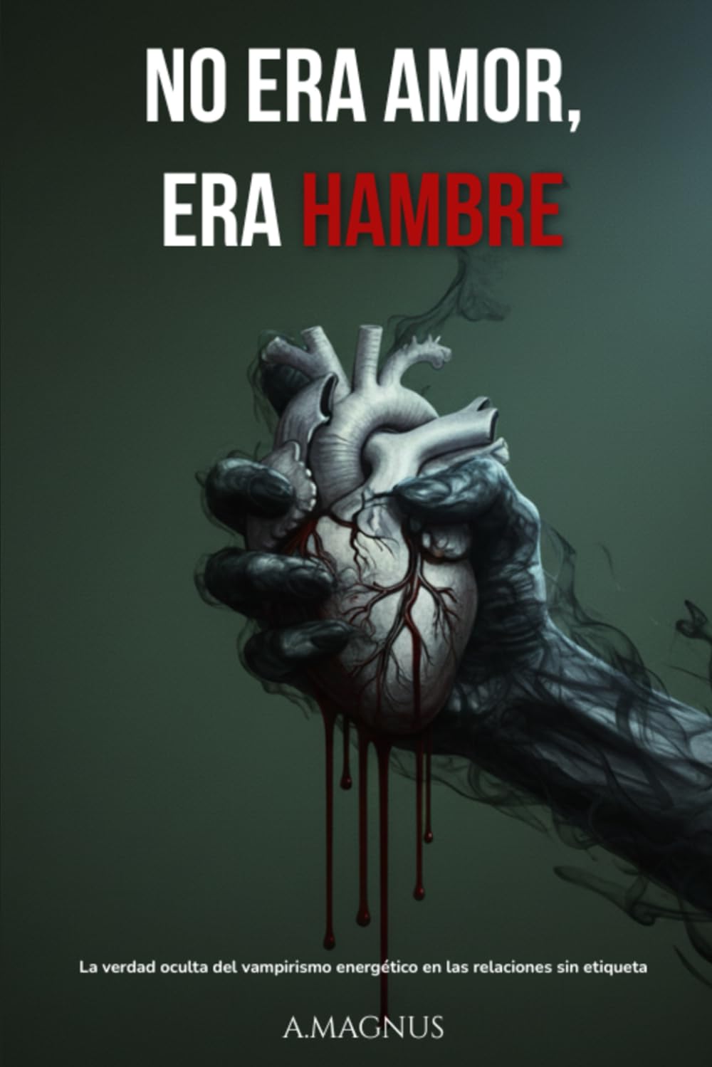 No era amor, era hambre: La verdad oculta del vampirismo energético en las relaciones sin etiqueta (Spanish Edition)      Paperback – December 7, 2025