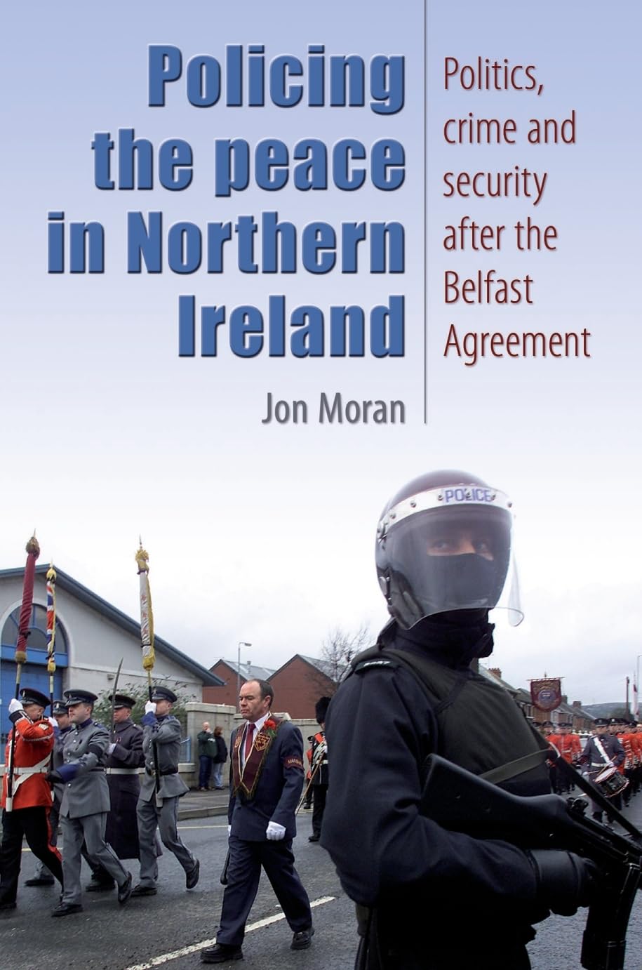 Policing the peace in Northern Ireland: Politics, crime and security after the Belfast Agreement
