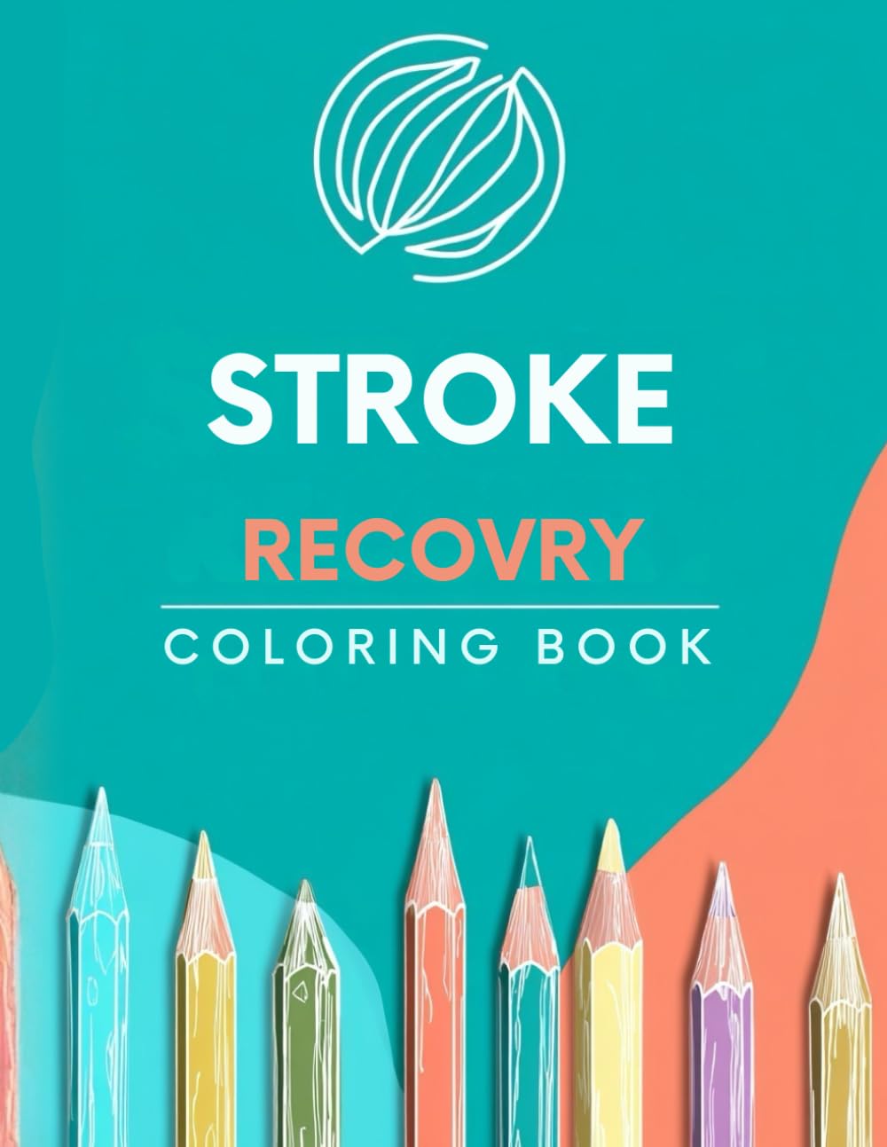 Stroke Recovery Coloring Book: A Therapeutic Art Journey for Calm, Strength, and Emotional Healing (Therapeutic Coloring Collection)