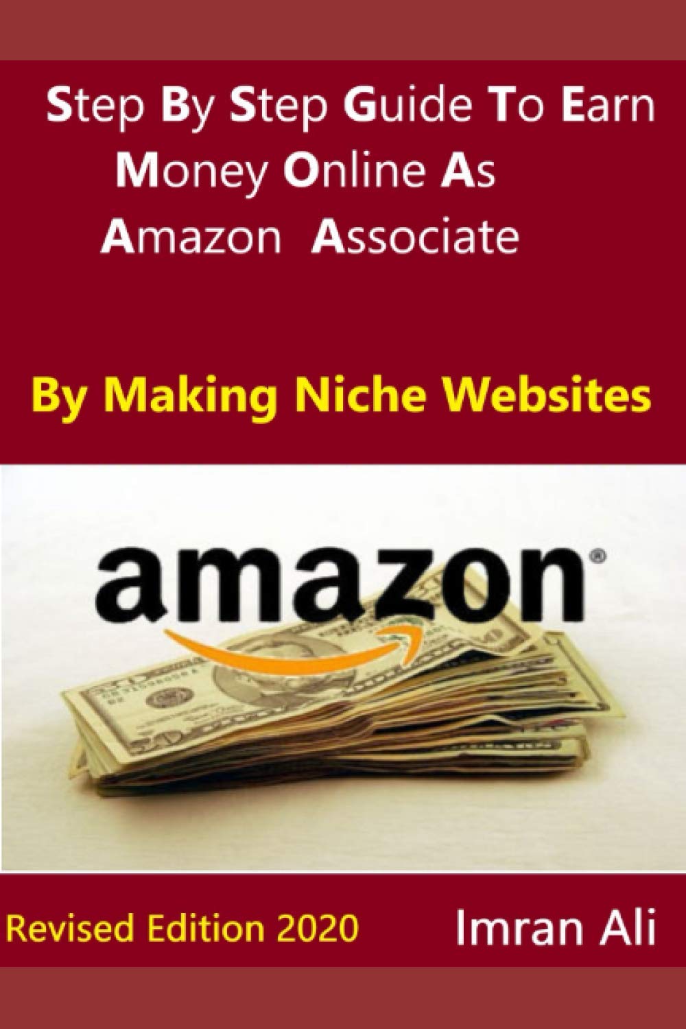 Step By Step Guide To Earn Money Online As Amazon Associate By Making Niche Websites: Revised Edition 2020 Paperback – 25 Oct. 2020