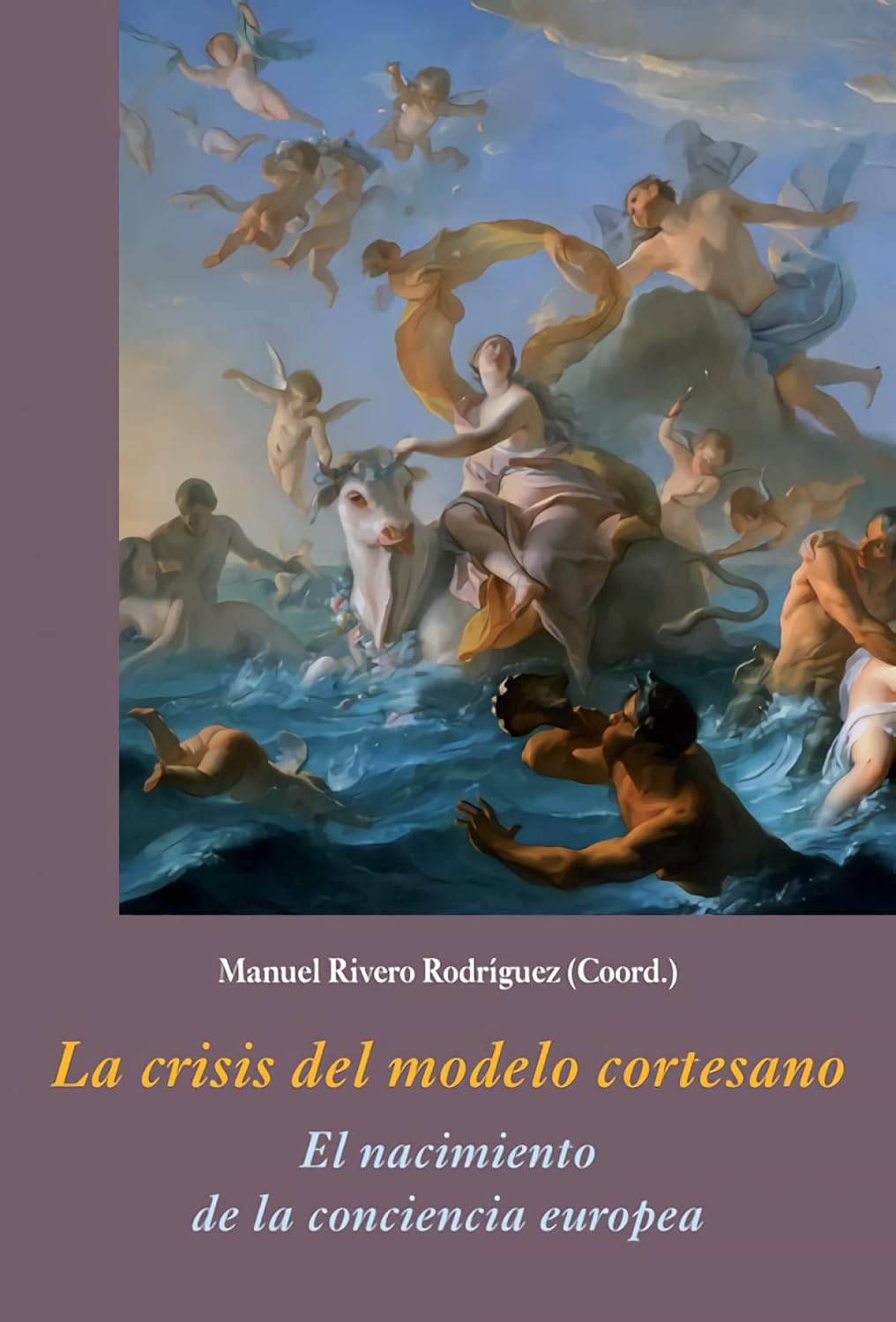 La crisis del modelo cortesano El nacimiento de la conciencia europea La crisis del modelo cortesano El nacimiento de la conciencia europea