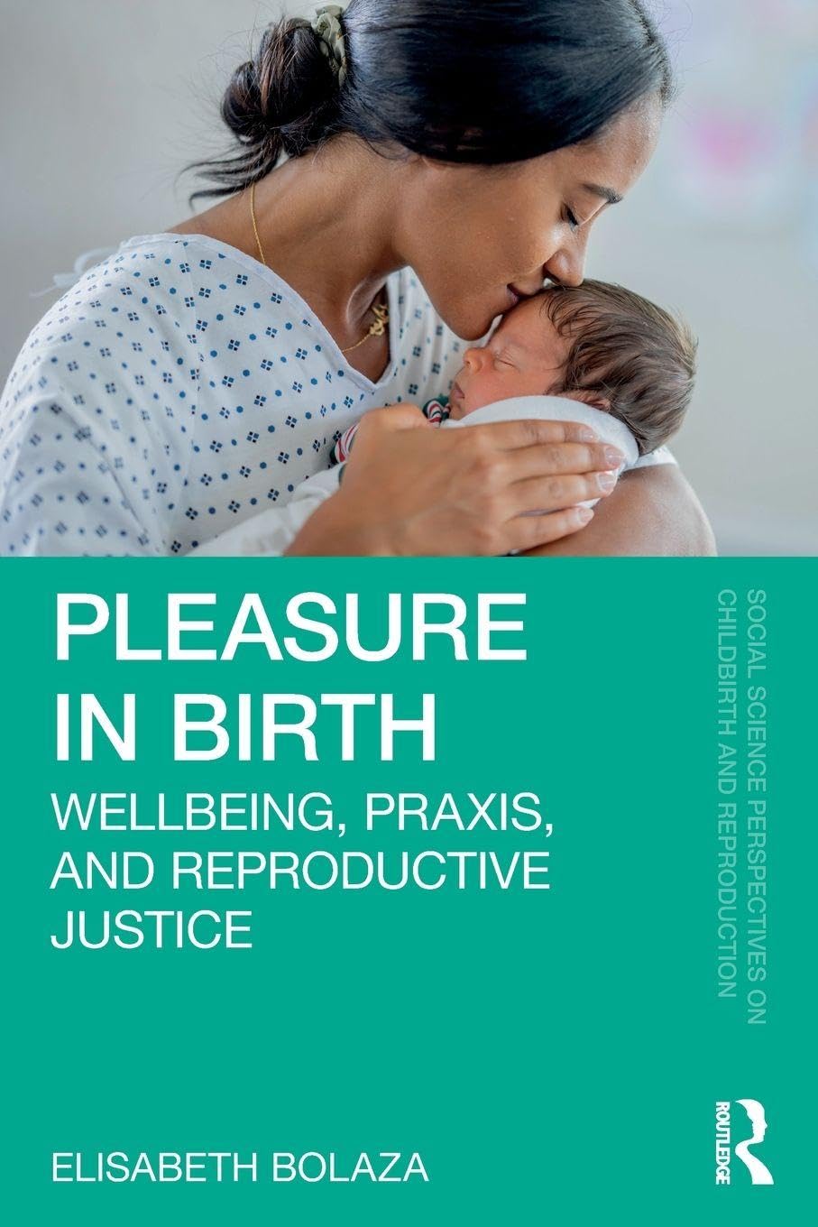 Pleasure in Birth (Social Science Perspectives on Childbirth and Reproduction)