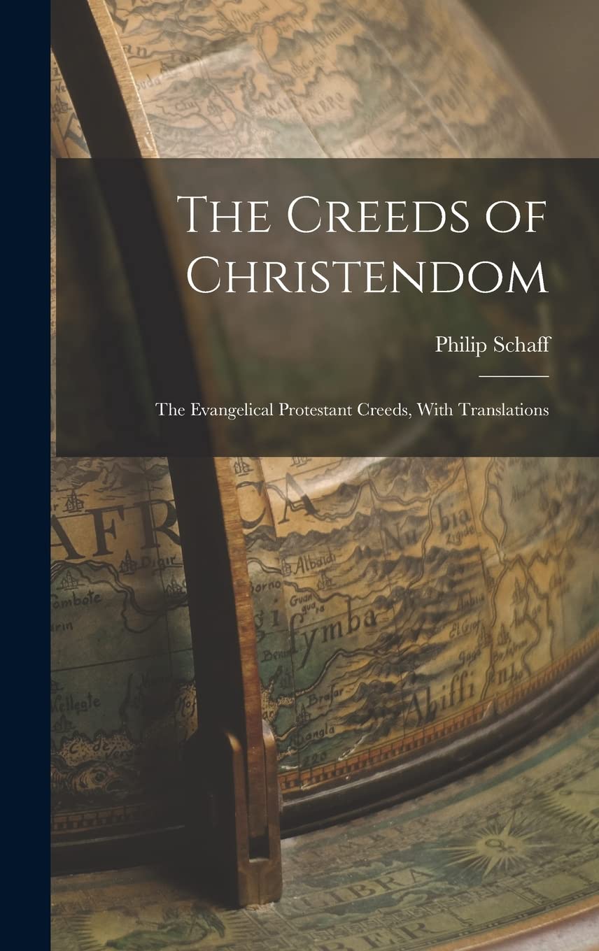 The Creeds of Christendom: The Evangelical Protestant Creeds, With Translations