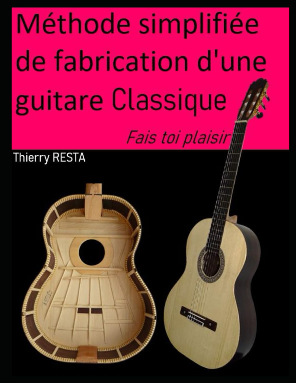 Méthode simplifiée de fabrication d'une guitare Classique: Fais toi plaisir
