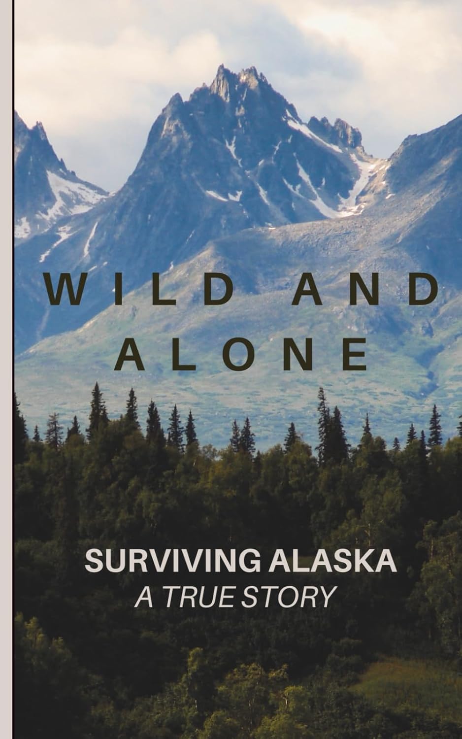 Wild and Alone; Surviving Alaska: A True Hunter Survival Story