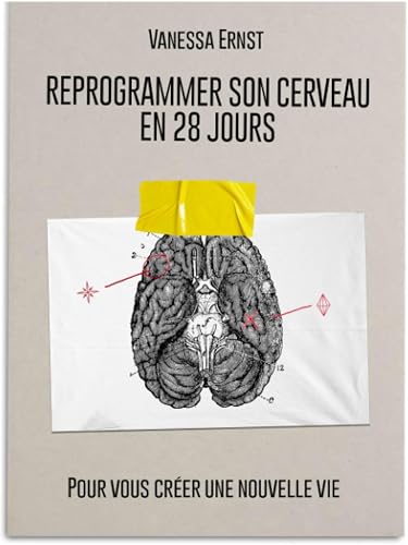 son cerveau en 28 jours: Pour vous créer une nouvel Reprogrammer