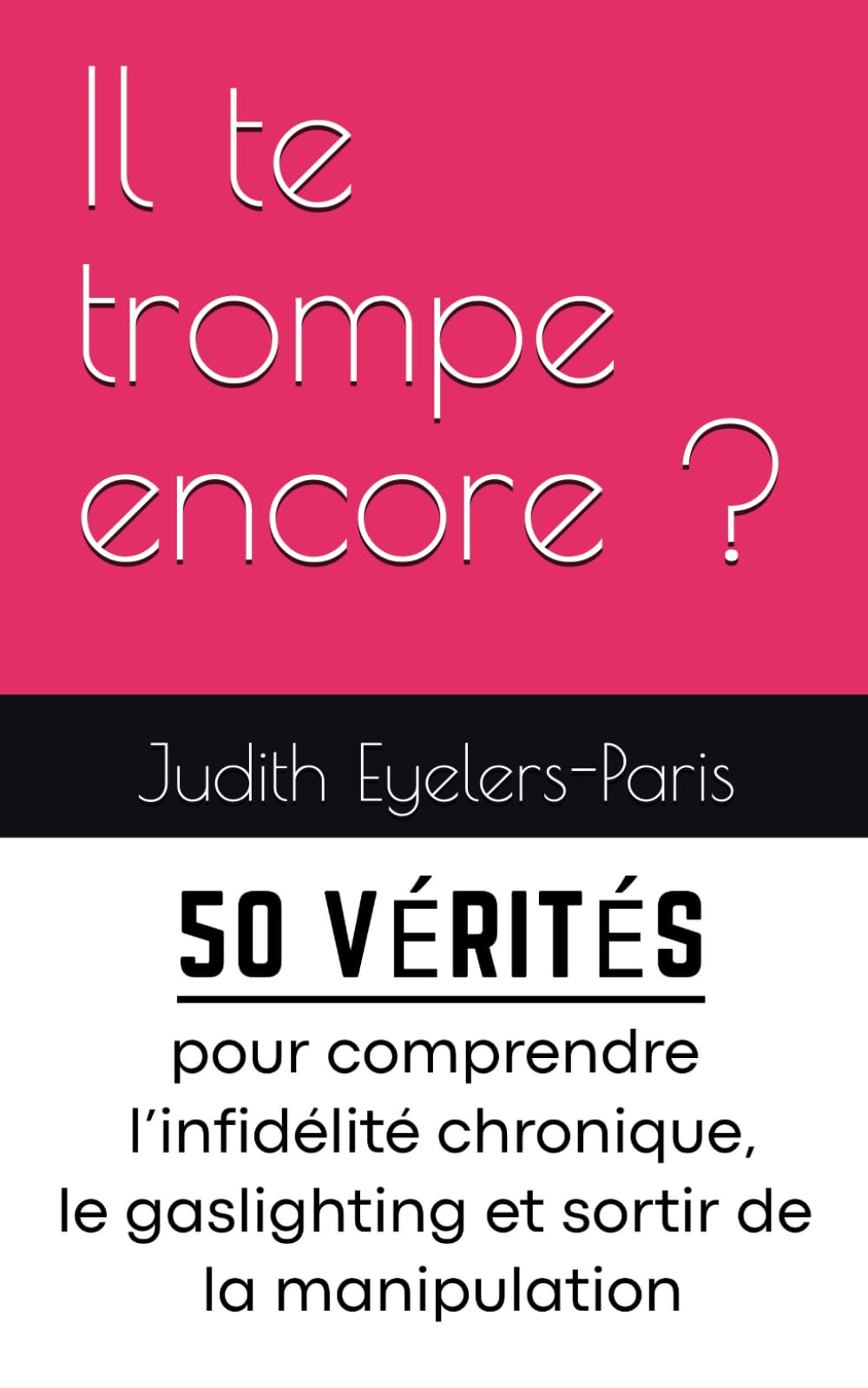 Il te trompe encore ?: 50 vérités pour comprendre l’infidélité chronique, le gaslighting et sortir de la manipulation