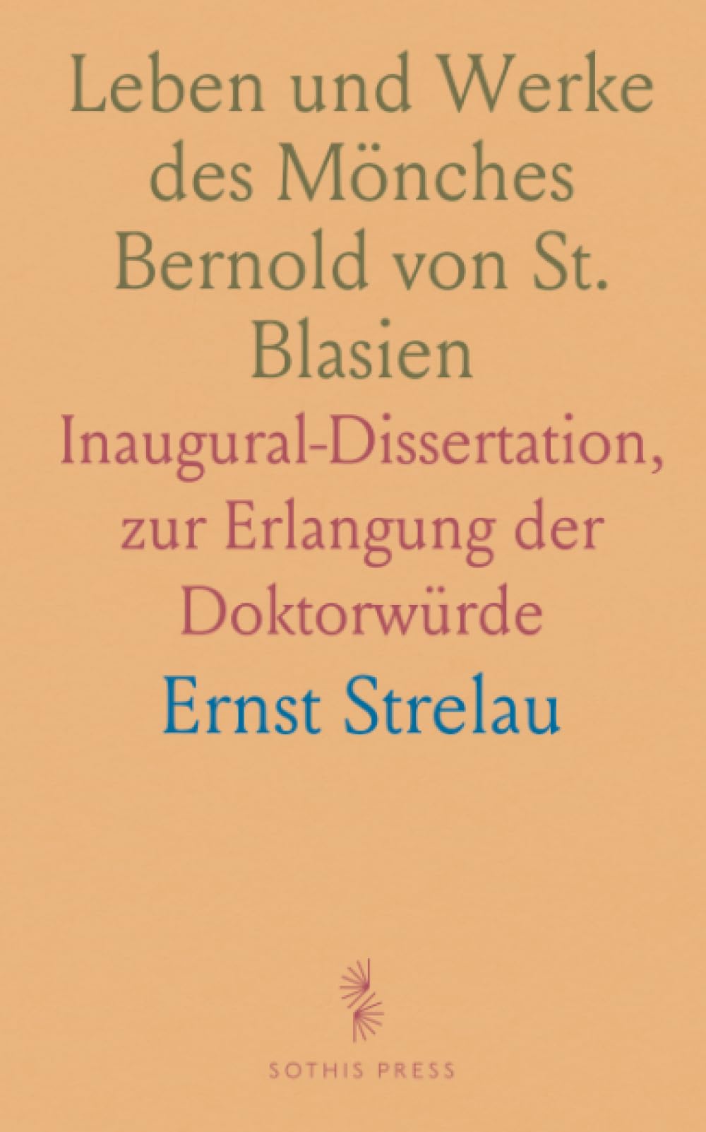 Leben und Werke des Mönches Bernold von St. Blasien: Inaugural-Dissertation, zur Erlangung der Doktorwürde