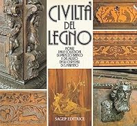 Civilta` del legno: Mobili dalle collezioni di Palazzo Bianco e del Museo degli Ospedali di S. Martino, Genova, Palazzo Bianco, 21 giugno-30 settembre, 1985 : catalogo della mostra (Italian Edition) 8870581497 Book Cover