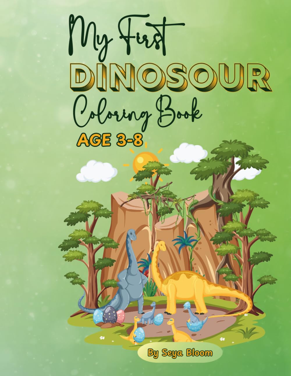 My First Dinosaur Coloring Book for Kids Ages 3-8: A Fun Jurassic Adventure with Simple and Adorable Dinosaur Coloring Pages (Seya Little Learners Coloring Series)