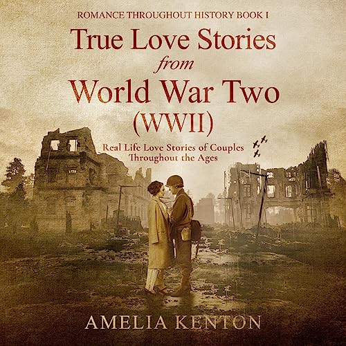 True Love Stories from World War Two by Amelia Kenton episode artwork