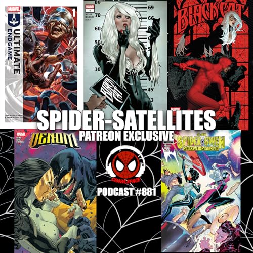 Podcast #881-Spider-Satellites| Ultimate Endgame #1| Venom#253|Black Cat #5-6 Reviews| Patreon Exclusive