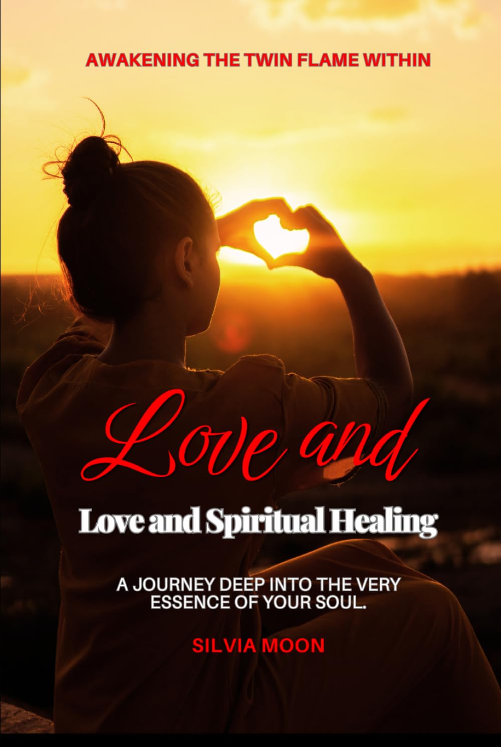 Love and Spiritual Healing: Awakening the Twin Flame Within (Twin Flame Spiritual Healing)