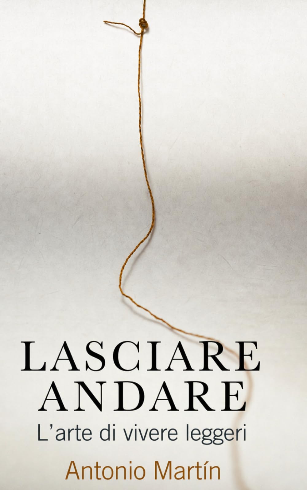 LASCIAR ANDARE: L’arte di vivere leggeri