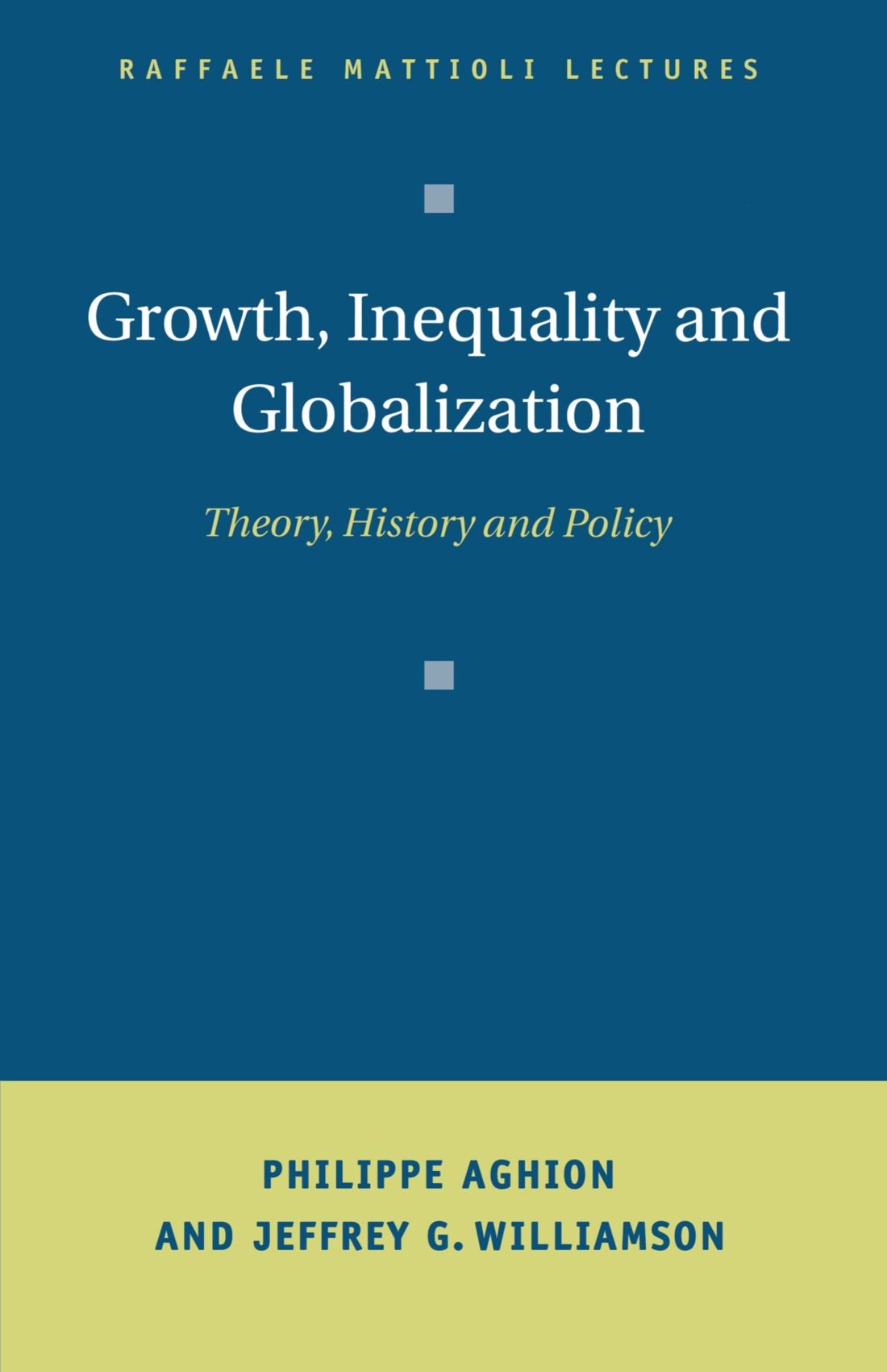 Growth, Inequality, and Globalization: Theory, History, and Policy (Raffaele Mattioli Lectures)