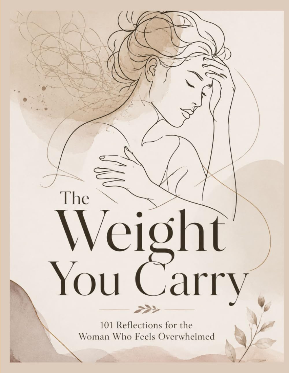 The Weight You Carry: 101 Reflections for the Woman Who Feels Overwhelmed