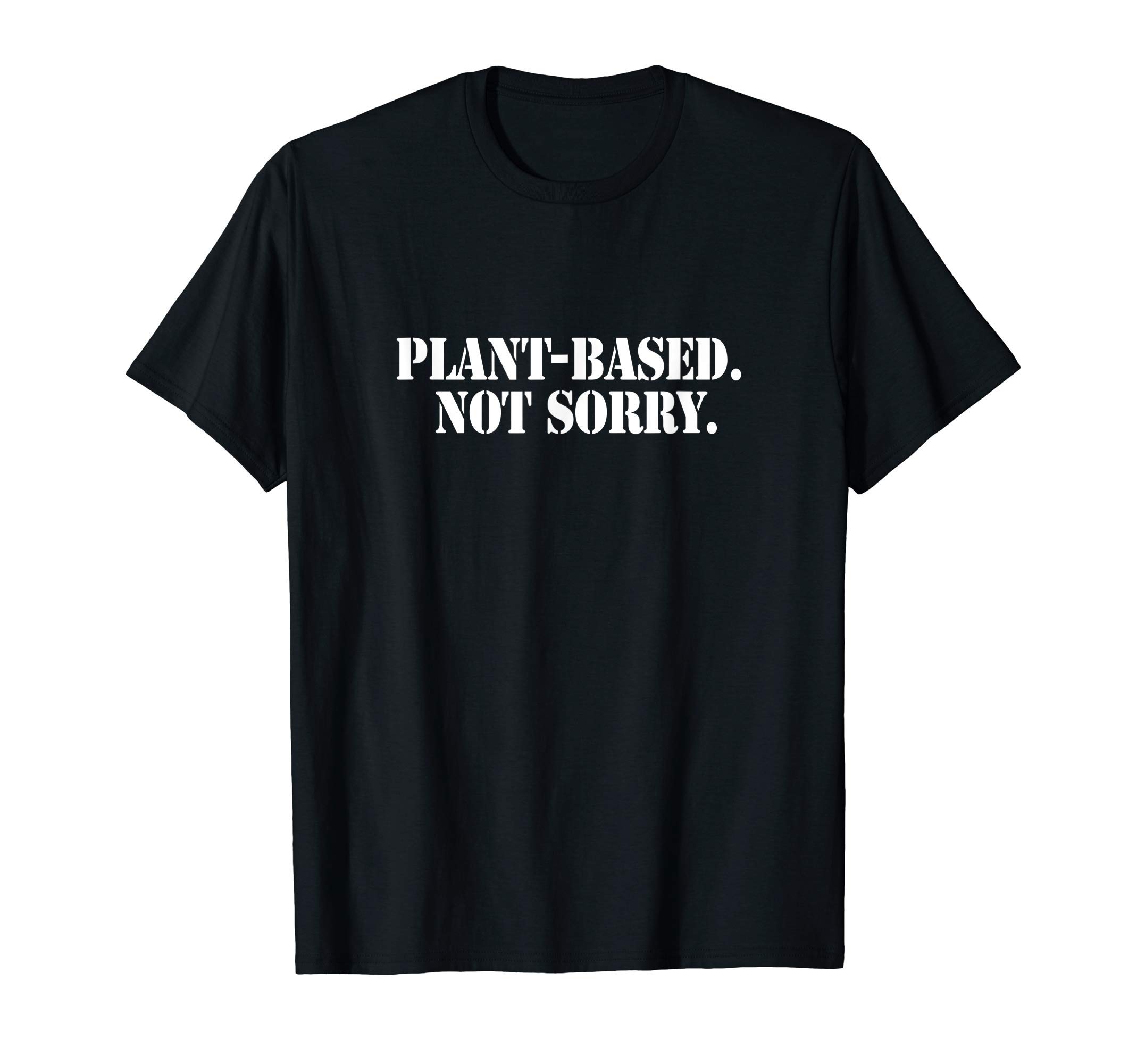 Plant-Based. Not Sorry. T-Shirt